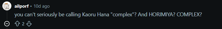 Reddit comment from me saying, "you can't seriously be calling Kaoru Hana "complex"? And HORIMIYA? COMPLEX?"